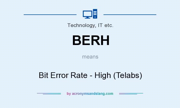 What does BERH mean? It stands for Bit Error Rate - High (Telabs)