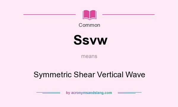 What does Ssvw mean? It stands for Symmetric Shear Vertical Wave