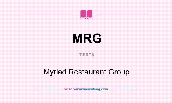 What does MRG mean? It stands for Myriad Restaurant Group