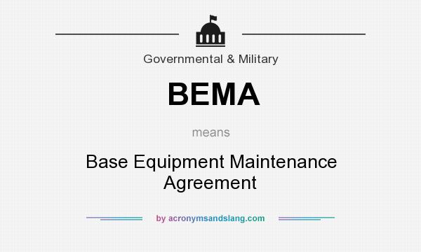 What does BEMA mean? It stands for Base Equipment Maintenance Agreement