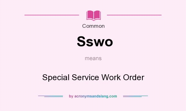 What does Sswo mean? It stands for Special Service Work Order