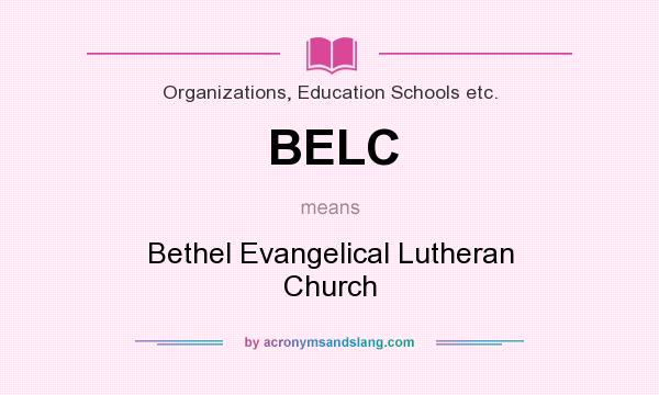 What does BELC mean? It stands for Bethel Evangelical Lutheran Church