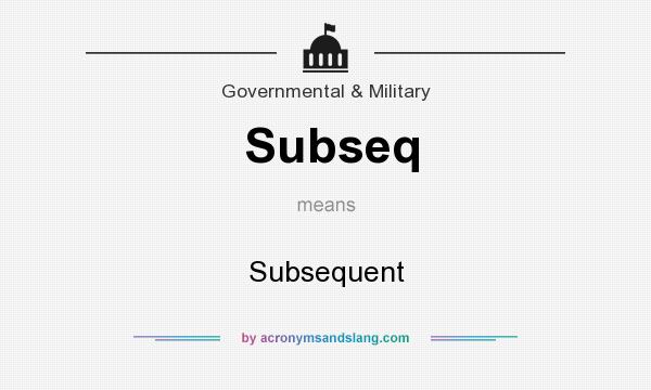 What does Subseq mean? It stands for Subsequent