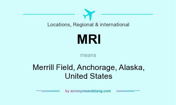 What does MRI mean? It stands for Merrill Field, Anchorage, Alaska, United States