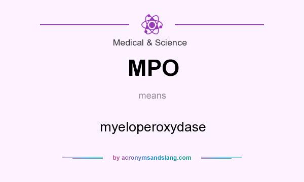 What does MPO mean? It stands for myeloperoxydase