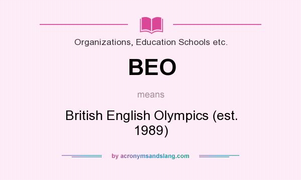 What does BEO mean? It stands for British English Olympics (est. 1989)