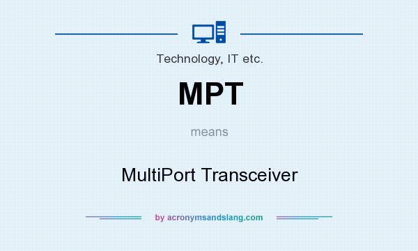 What does MPT mean? It stands for MultiPort Transceiver
