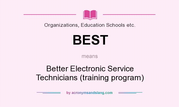 What does BEST mean? It stands for Better Electronic Service Technicians (training program)
