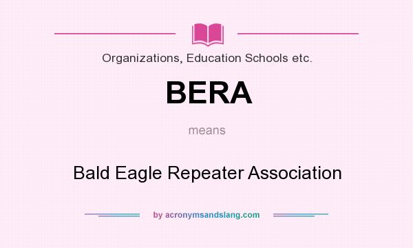 What does BERA mean? It stands for Bald Eagle Repeater Association