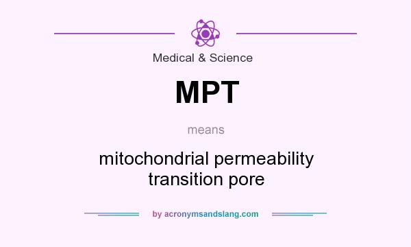 What does MPT mean? It stands for mitochondrial permeability transition pore