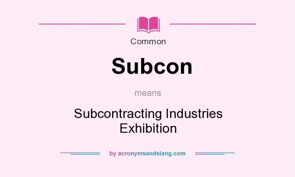 What does Subcon mean? It stands for Subcontracting Industries Exhibition