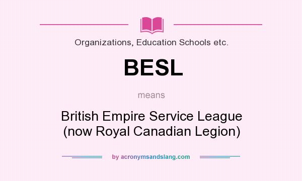 What does BESL mean? It stands for British Empire Service League (now Royal Canadian Legion)