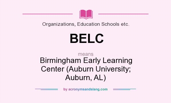 What does BELC mean? It stands for Birmingham Early Learning Center (Auburn University; Auburn, AL)