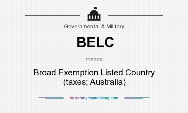 What does BELC mean? It stands for Broad Exemption Listed Country (taxes; Australia)