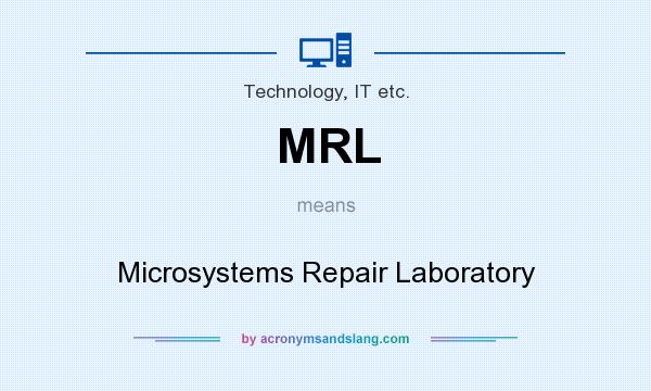 What does MRL mean? It stands for Microsystems Repair Laboratory