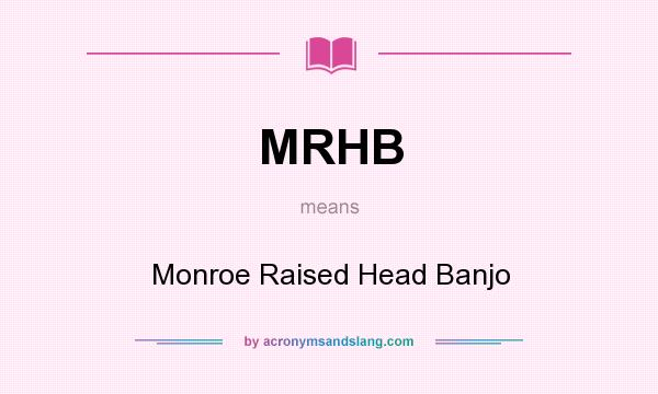 What does MRHB mean? It stands for Monroe Raised Head Banjo