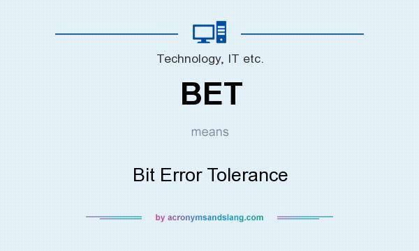 What does BET mean? It stands for Bit Error Tolerance