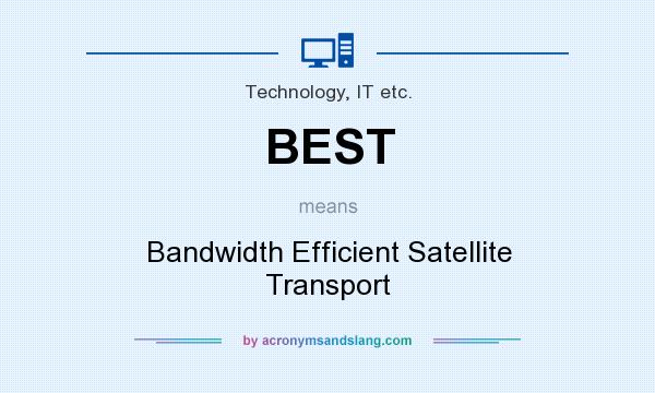 What does BEST mean? It stands for Bandwidth Efficient Satellite Transport