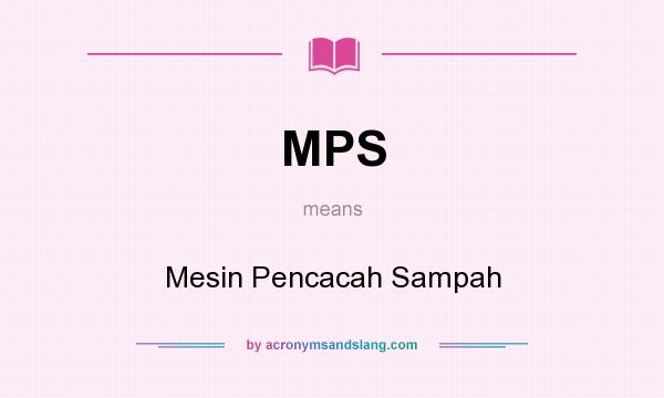 What does MPS mean? It stands for Mesin Pencacah Sampah