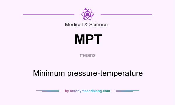 What does MPT mean? It stands for Minimum pressure-temperature