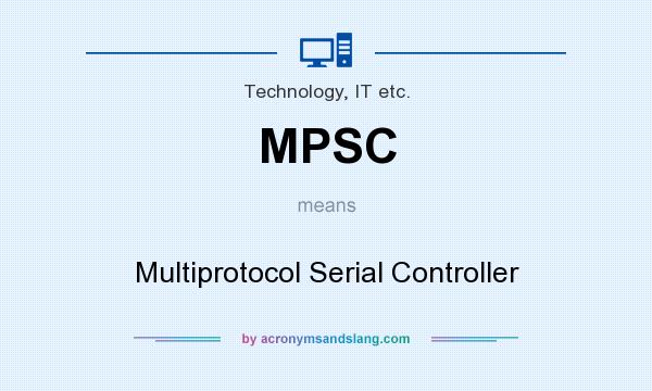 What does MPSC mean? It stands for Multiprotocol Serial Controller