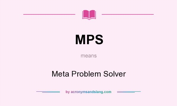 What does MPS mean? It stands for Meta Problem Solver