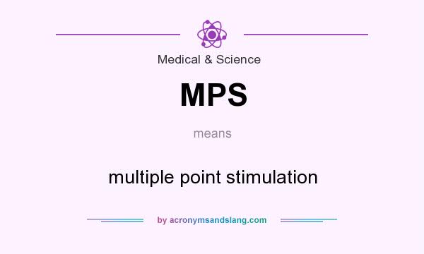 What does MPS mean? It stands for multiple point stimulation