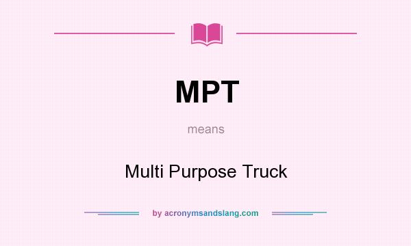 What does MPT mean? It stands for Multi Purpose Truck