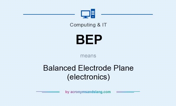What does BEP mean? It stands for Balanced Electrode Plane (electronics)
