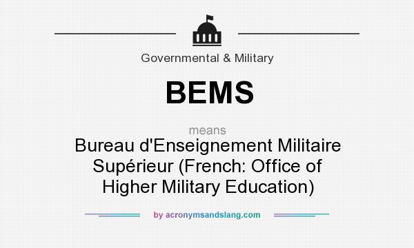 What does BEMS mean? It stands for Bureau d`Enseignement Militaire Supérieur (French: Office of Higher Military Education)