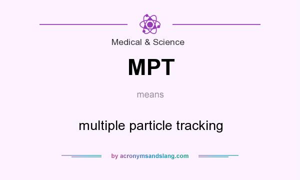 What does MPT mean? It stands for multiple particle tracking