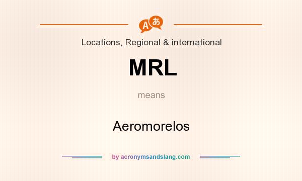 What does MRL mean? It stands for Aeromorelos