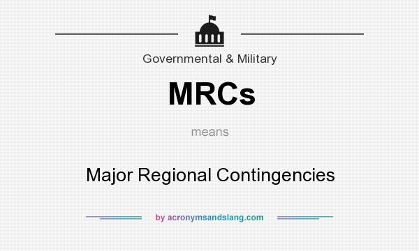 What does MRCs mean? It stands for Major Regional Contingencies