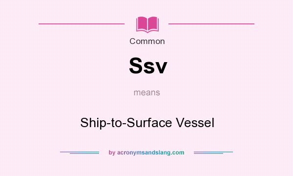 What does Ssv mean? It stands for Ship-to-Surface Vessel
