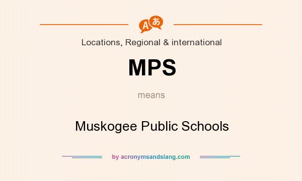 What does MPS mean? It stands for Muskogee Public Schools
