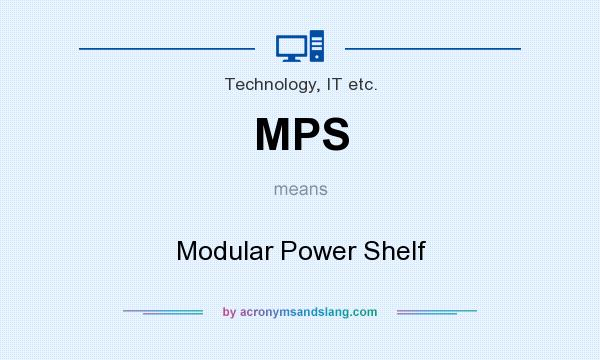 What does MPS mean? It stands for Modular Power Shelf