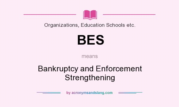 What does BES mean? It stands for Bankruptcy and Enforcement Strengthening