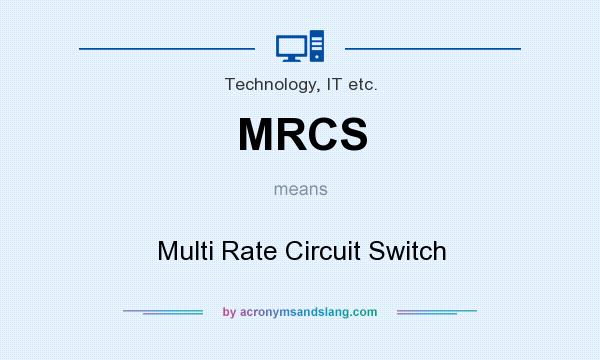 What does MRCS mean? It stands for Multi Rate Circuit Switch