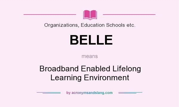 What does BELLE mean? It stands for Broadband Enabled Lifelong Learning Environment