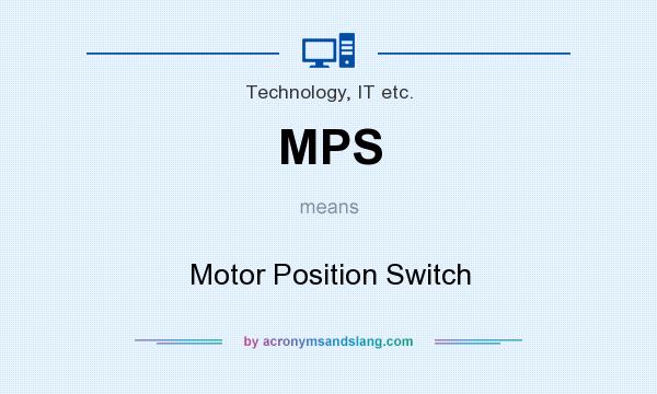What does MPS mean? It stands for Motor Position Switch
