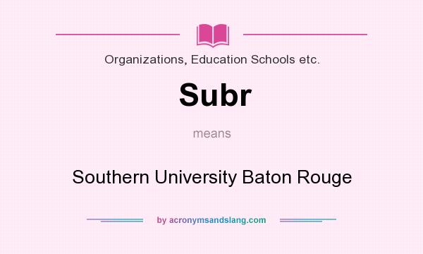 What does Subr mean? It stands for Southern University Baton Rouge