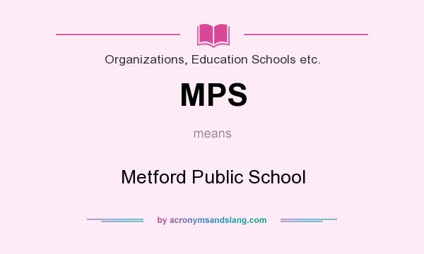 What does MPS mean? It stands for Metford Public School