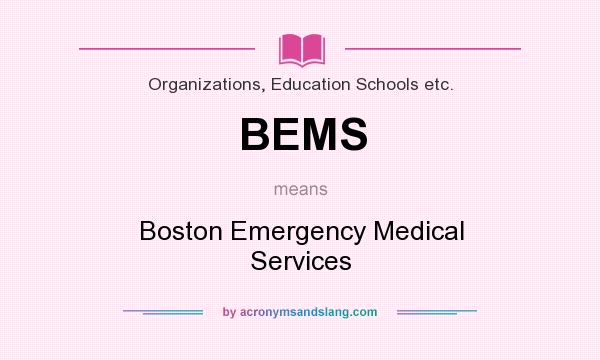 What does BEMS mean? It stands for Boston Emergency Medical Services