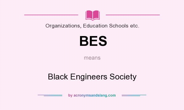 What does BES mean? It stands for Black Engineers Society