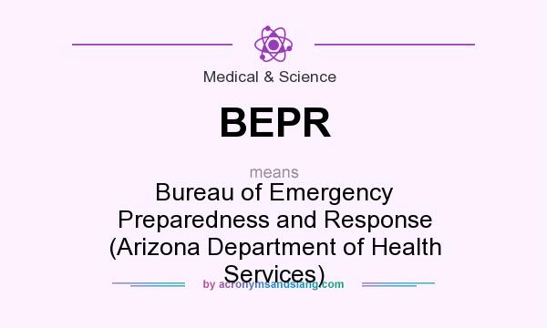 What does BEPR mean? It stands for Bureau of Emergency Preparedness and Response (Arizona Department of Health Services)