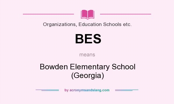 What does BES mean? It stands for Bowden Elementary School (Georgia)