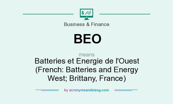 What does BEO mean? It stands for Batteries et Energie de l`Ouest (French: Batteries and Energy West; Brittany, France)