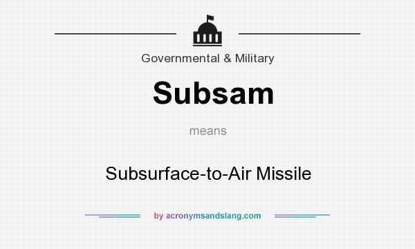 What does Subsam mean? It stands for Subsurface-to-Air Missile