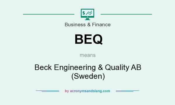 What does BEQ mean? It stands for Beck Engineering & Quality AB (Sweden)