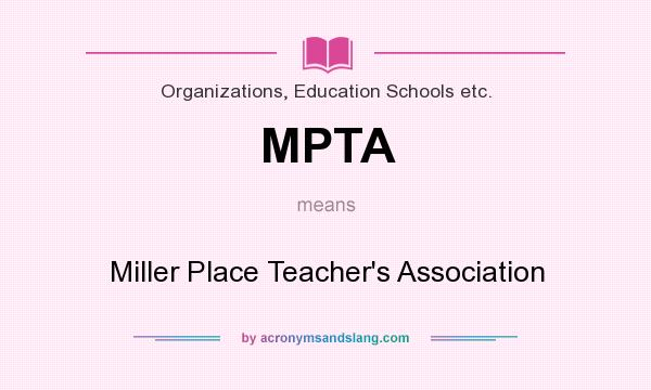 What does MPTA mean? It stands for Miller Place Teacher`s Association